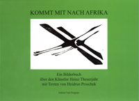 Kommt mit nach Afrika. Ein Bilderbuch &uuml;ber den K&uuml;nstler Heinz Theuerjahr mit Texten von Heidrun Proschek