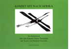 Kommt mit nach Afrika. Ein Bilderbuch über den Künstler Heinz Theuerjahr mit Texten von Heidrun Proschek